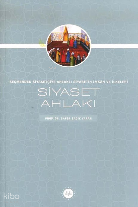 Siyaset Ahlakı Seçmenden Siyasetçiye Ahlaklı Siyasetin İmkan Ve İlkeleri - 1