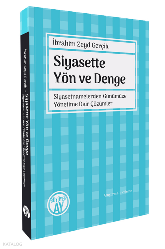 Siyasette Yön ve DengeSiyasetnamelerden Günümüze Yönetime Dair Çözümler - 1