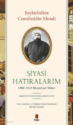 Siyasi Hatıralarım1908-1913 Meşrutiyet Yılları - Kapı Yayınları