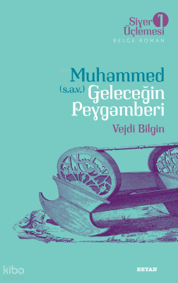 Siyer Üçlemesi 1 - Muhammed (s.a.v.) Geleceğin Peygamberi - Beyan Yayınları