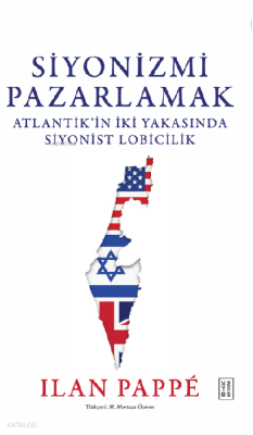 Siyonizmi PazarlamakAtlantik’in İki Yakasında Siyonist Lobicilik - 1