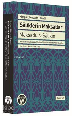 Sâliklerin Maksatları - Maksadus-Sâlikîn Hâcegân Yolu, Kitapsız Mustafa Efendi ve Halifelerinin Hayatları - 2