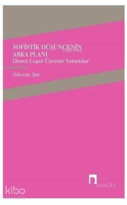 Sofistik Düşüncenin Arka Planı Dissoi Logoi Üzerine Yorumlar - 1