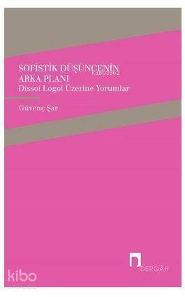 Sofistik Düşüncenin Arka Planı Dissoi Logoi Üzerine Yorumlar - 1