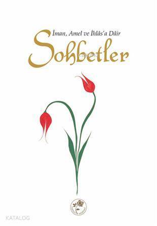Sohbetler İman, Amel ve İhlasa Dâir - 2