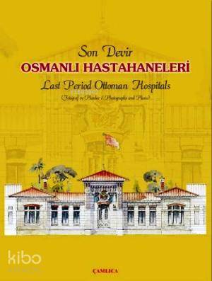 Son Devir Osmanlı Hastahaneleri Last Period Ottoman Hospitals Fotoğraf ve Planlar Photographs And Plans - 1