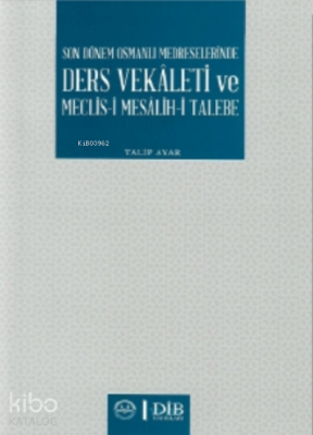 Son Dönem Osmanlı Medreselerinde Ders Vekaleti ve Meclis-i Mesâlih-i Talebe - Diyanet İşleri Başkanlığı