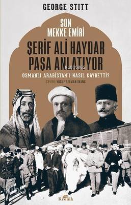 Son Mekke Emiri Şerif Ali Haydar Paşa Anlatıyor Osmanlı Arabistanı Nasıl Kaybetti? - 1