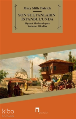 Son Sultanların İstanbul’undaSiyaset - Modernleşme - Yabancı Okullar - 2
