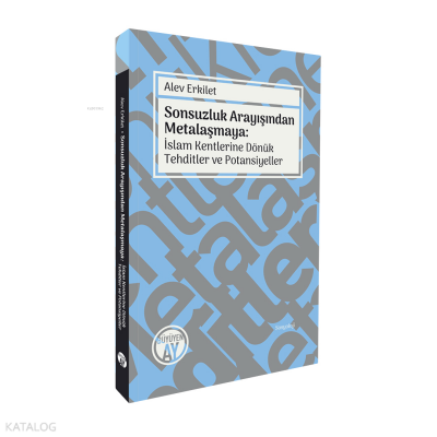 Sonsuzluk Arayışından Metalaşmaya İslam Kentlerine Dönük Tehditler ve Potansiyeller - Büyüyen Ay Yayınları