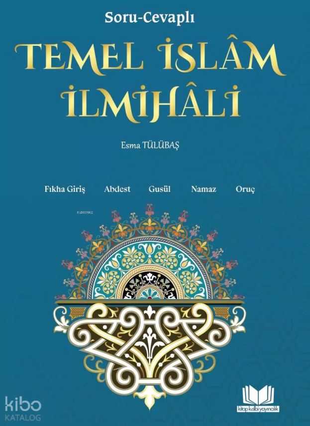 Soru Cevaplı Temel İslam İlmihaliFıkha Giriş, Abdest, Gusül, Namaz, Oruç - 1