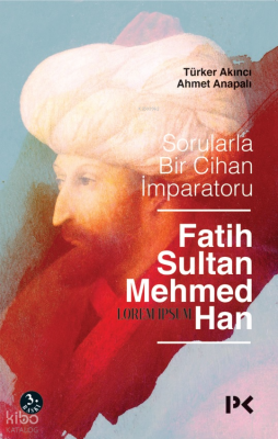 Sorularla Bir Cihan İmparatoru Fatih Sultan Mehmed Han - 2