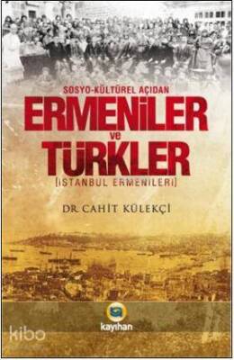 Sosyo-Kültürel Açıdan Ermeniler ve Türkler İstanbul Ermenileri - Kayıhan Yayınları