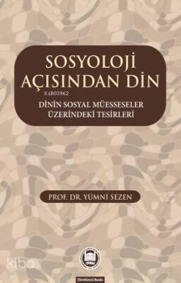 Sosyoloji Açısından Din Dinin Sosyal Müesseseler Üzerindeki Tesirleri - 1