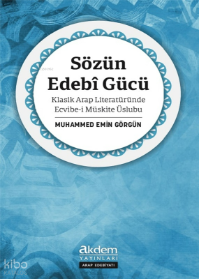 Sözün Edebî GücüKlasik Arap Literatüründe Ecvibe-i Müskite - Akdem Yayınları