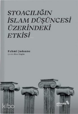 Stoacılığın İslam Düşüncesi Üzerindeki Etkisi - Albaraka Yayınları