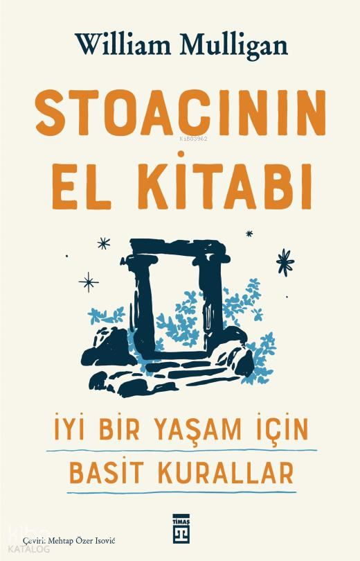 Stoacının El Kitabı - İyi Bir Yaşam İçin Basit Kurallar - 4