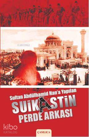 Sultan Abdülhamid Hana Yapılan Suikastin Perde Arkası - 1