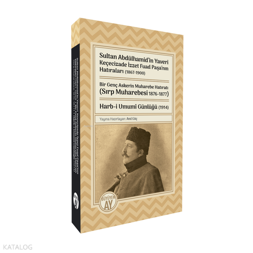 Sultan Abdülhamid’in Yaveri Keçecizade İzzet Fuad Paşa’nın Hatıraları (1867-1900)Bir Genç Askerin Muharebe Hatıratı (Sırp Muharebesi 1876-1877) Harb-i Umumî Günlüğü (1914) - 1