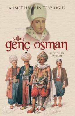 Sultan Genç Osman Katledilen Padişah - 1