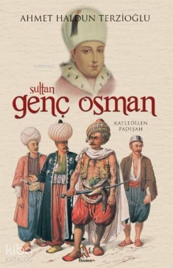 Sultan Genç Osman Katledilen Padişah - 1