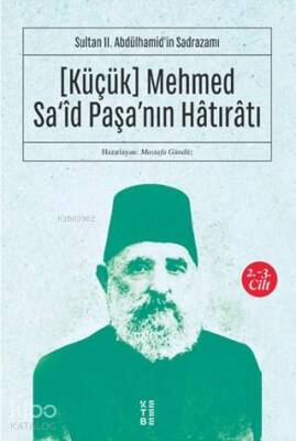 Sultan II. Abdülhamidin Sadrazamı [Küçük] Mehmed Saîd Paşanın Hâtırâtı (2-3.cilt) Sultan II. Abdülhamidin Sadrazamı - Ketebe Yayınları