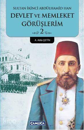 Sultan İkinci Abdülhamid Han 2 Devlet ve Memleket Görüşlerim - 1