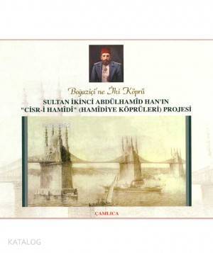 Sultan İkinci Abdülhamid Hanın Hamidiye Köprüleri Projesi Boğaziçine İki Köprü - 1