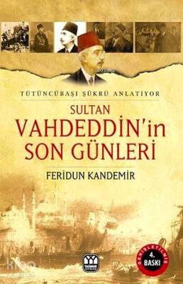 Sultan Vahdeddinin Son Günleri Tütüncübaşı Şükrü Anlatıyor - Yağmur Yayınevi-Süleyman Özdemir