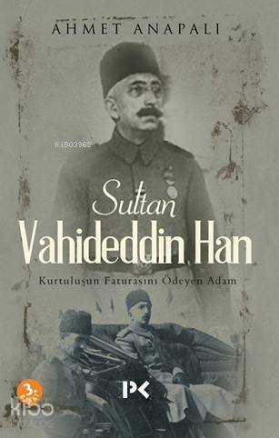 Sultan Vahideddin Han Kurtuluşun Faturasını Ödeyen Adam - 1