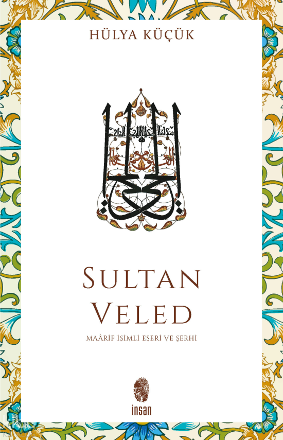 Sultan Veled Mevlana Celaleddin Rûmînin Oğlu ve Didaktik Şârihi - 1