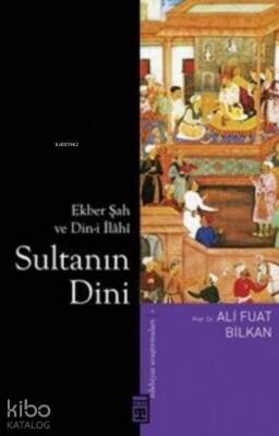 Sultanın Dini Ekber Şah ve Din-i İlâhî - 2