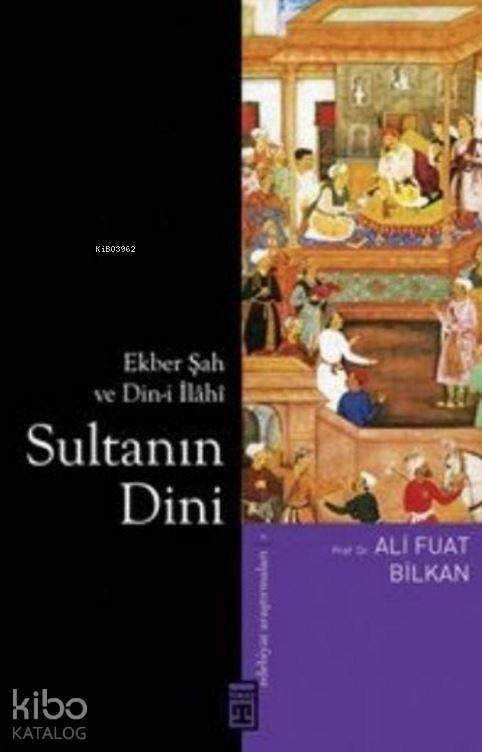 Sultanın Dini Ekber Şah ve Din-i İlâhî - 2