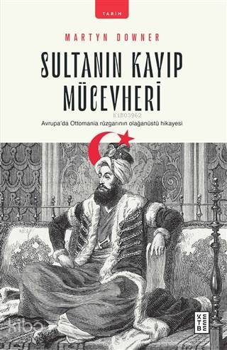 Sultanın Kayıp Mücevheri Avrupada Ottomania Rüzgarının Olağanüstü Hikayesi - 1