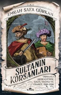 Sultanın Korsanları Osmanlı Akdenizinde Gaza, Yağma ve Esaret, 1500-1700 - 2