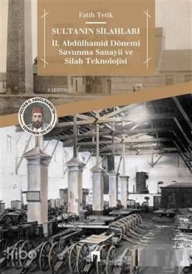 Sultanın Silahları 2. Abdülhamid Dönemi Savunma Sanayii ve Silah Teknolojisi - 1