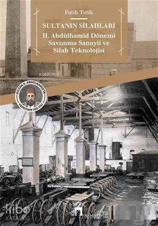 Sultanın Silahları 2. Abdülhamid Dönemi Savunma Sanayii ve Silah Teknolojisi - 2