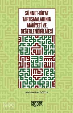 Sünnet Bidat Tartışmalarının Mahiyeti ve Değerlendirilmesi - Rağbet Yayınları (1)