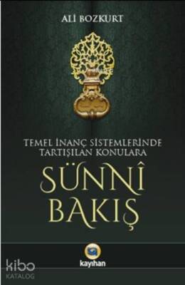 Sünni Bakış Temel İnanç Sistemlerinde Tartışılan Konulara - Kayıhan Yayınları (1)