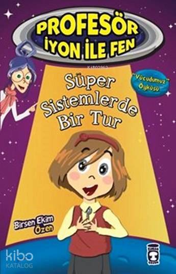 Süper Sistemlerde Bir Tur - Vücudumuz Profesör İyon ile Fen, 9+ Yaş - 2
