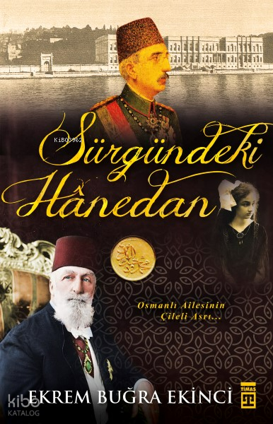 Sürgündeki Hanedan Osmanlı Ailesinin Çileli Asrı - 1