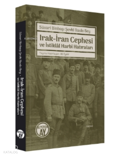Süvari Binbaşı Şevki Baslo Bey Irak-İran Cephesi Ve İstiklâl Harbi Hatıraları - 1