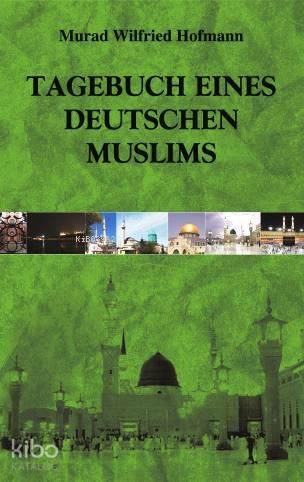 Tagebuch Eines Deutschen Muslims (Müslüman Bir Almanın Günlüğü - Almanca) - 1
