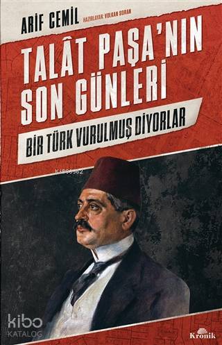 Talat Paşanın Son Günleri Bir Türk Vurulmuş Diyorlar - 1