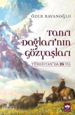 Tanrı Dağlarının Gözyaşları Türkistanda 25 Yıl - 1
