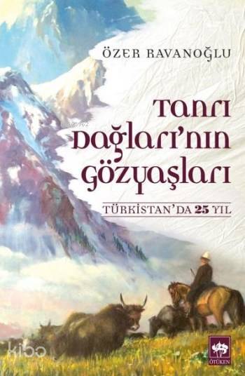 Tanrı Dağlarının Gözyaşları Türkistanda 25 Yıl - 1