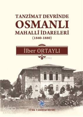 Tanzimat Devrinde Osmanlı Mahalli İdareleri (1840 - 1880) - Türk Tarih Kurumu
