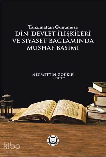 Tanzimattan Günümüze Din-Devlet İlişkileri ve Siyaset Bağlamında Mushaf Basımı - 2