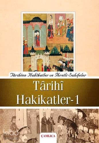 Tarihi Hakikatler 1 Tarihten Hakikatler ve İbretli Sahifeler - 1