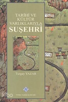 Tarihi ve Kültür Varlıklarıyla Suşehri - Türk Tarih Kurumu
